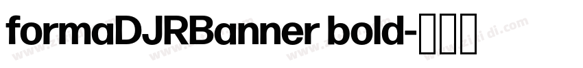 formaDJRBanner bold字体转换 formaDJRBanner bold字体转换